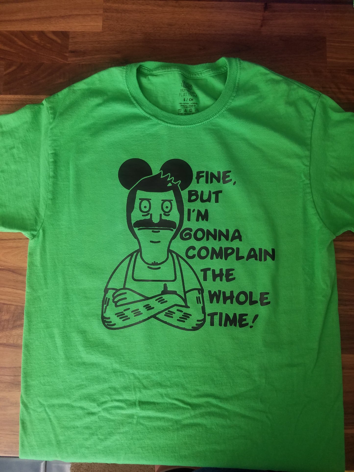 Fine, but I'm gonna complain shirt